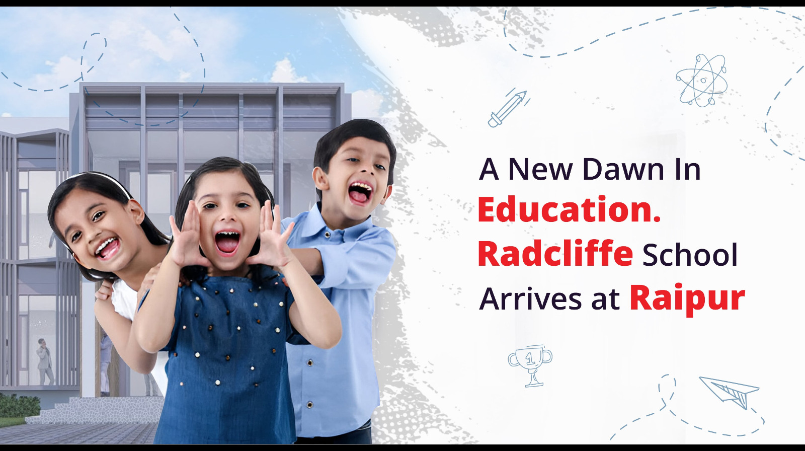 A New Dawn in Education. Radcliffe School Arrives at Raipur